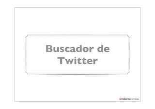 Buscador de
  Twitter
 