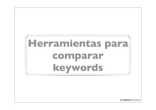 Herramientas para
    comparar
    keywords
 
