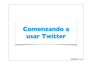 Comenzando a
 usar Twitter
 
