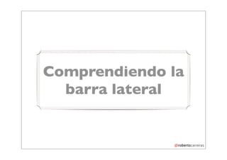 Comprendiendo la
  barra lateral
 