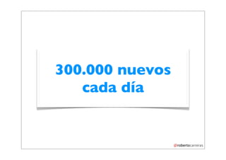 300.000 nuevos
   cada día
 