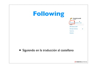 Following




• Siguiendo en la traducción al castellano
 