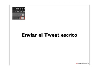 Enviar el Tweet escrito
 