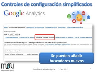 Se pueden añadir
buscadores nuevos
Seminario WebAnalytics : 3 Oct. 2013

18

 
