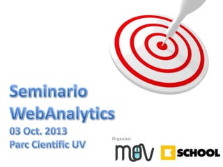 Organiza:

Seminario WebAnalytics : 3 Oct. 2013

 
