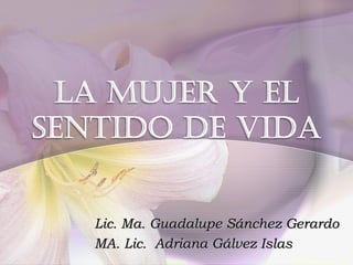 Lic. Ma. Guadalupe Sánchez Gerardo MA. Lic.  Adriana Gálvez Islas 