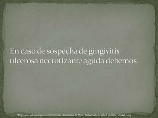 “Urgencias odontológicas ambulatorias”, Gobierno de Chile, Subsecretaría salud pública, Minsal, 2013
 