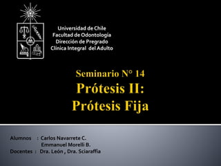 Alumnos : Carlos Navarrete C.
Emmanuel Morelli B.
Docentes : Dra. León , Dra. Sciaraffia
Universidad de Chile
Facultad de ...