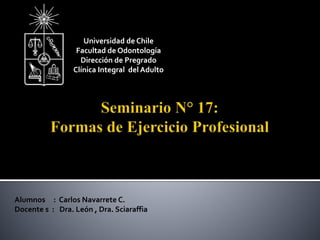 Universidad de Chile 
Facultad de Odontología 
Dirección de Pregrado 
Clínica Integral del Adulto 
Alumnos : Carlos Navarr...
