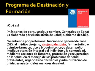 ¿Qué es? 
(más conocido por su antiguo nombre, Generales de Zona) 
Es elaborado por el Ministerio de Salud, Gobierno de Ch...
