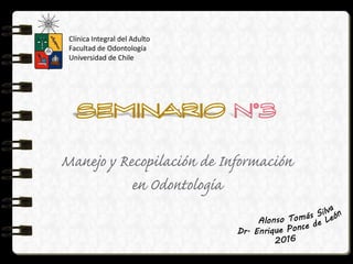 Clínica Integral del Adulto
Facultad de Odontología
Universidad de Chile
 