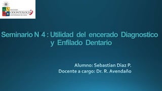 SeminarioN 4:Utilidad del encerado Diagnostico
y Enfilado Dentario
 