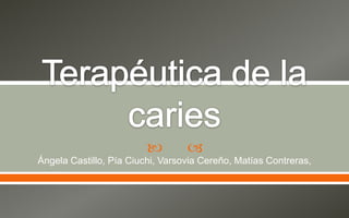  
Ángela Castillo, Pía Ciuchi, Varsovia Cereño, Matías Contreras,
 