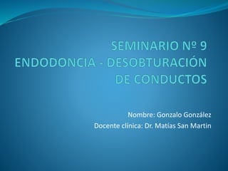 Nombre: Gonzalo González
Docente clínica: Dr. Matías San Martin
 