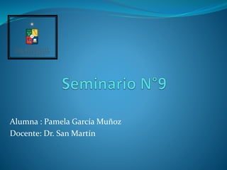 Alumna : Pamela García Muñoz
Docente: Dr. San Martín
 
