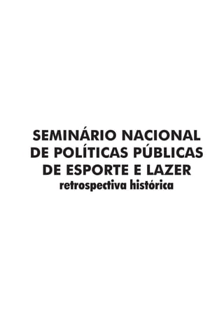 SEMINÁRIO NACIONAL
DE POLÍTICAS PÚBLICAS
DE ESPORTE E LAZER
retrospectiva histórica
 