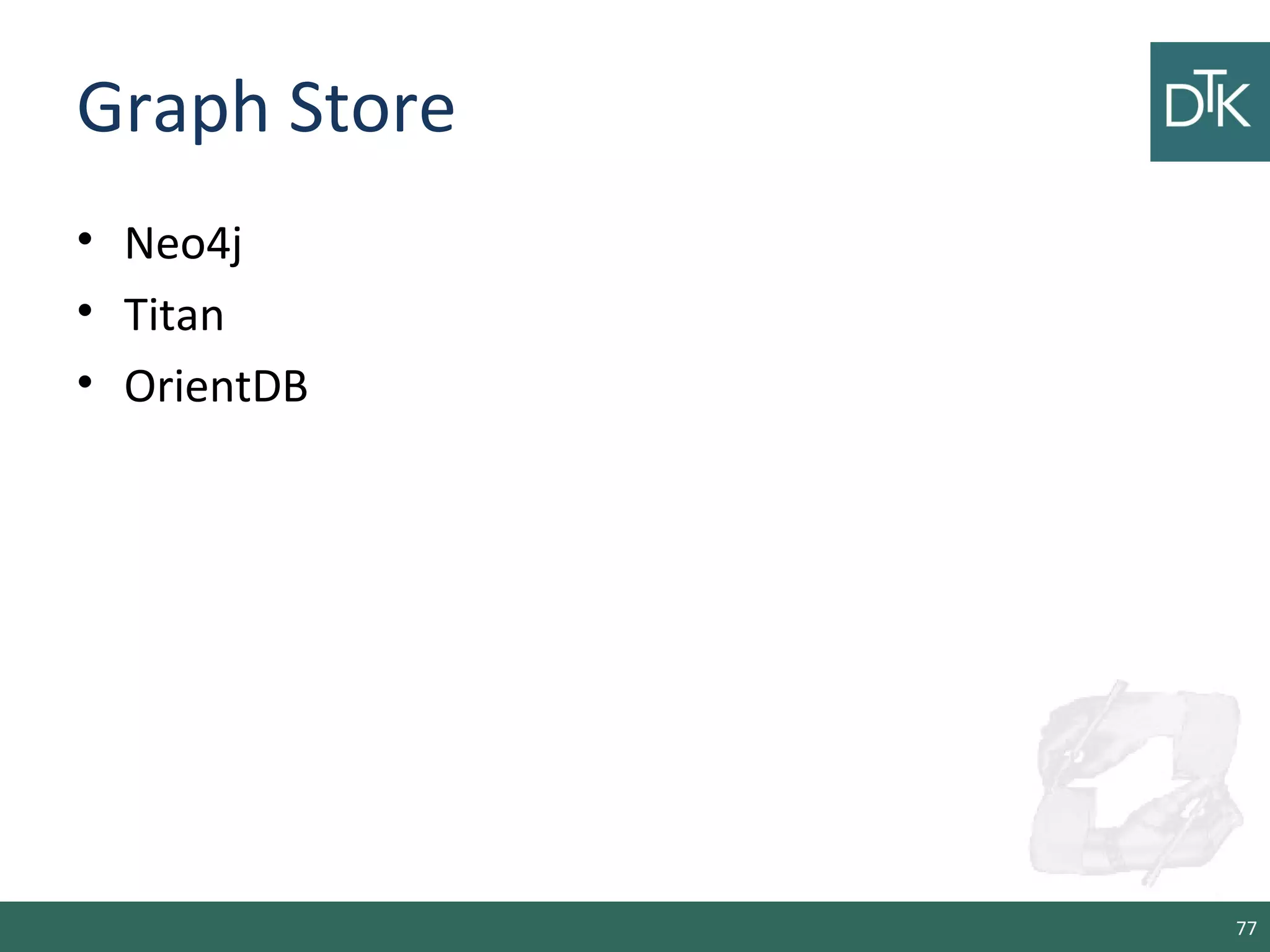 Graph Store
• Neo4j
• Titan
• OrientDB
77
 