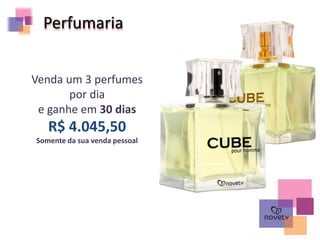 Perfumaria
Venda um 3 perfumes
por dia
e ganhe em 30 dias
R$ 4.045,50
Somente da sua venda pessoal
 