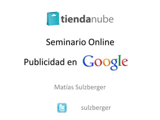 Seminario Online

Publicidad en

       Matías Sulzberger

                sulzberger
 