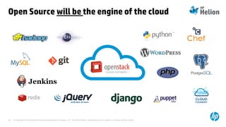 © Copyright 2014 Hewlett-Packard Development Company, L.P. The information contained herein is subject to change without notice.28
Open Source will be the engine of the cloud
 