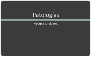 Patologías
Hiperparatiroidismo
7
 