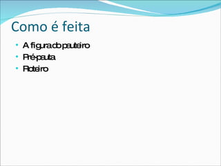 Como é feita A figura do pauteiro Pré-pauta Roteiro 