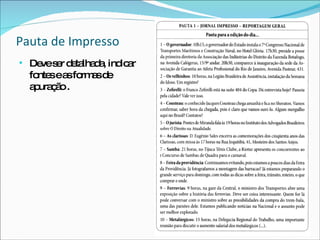 Pauta de Impresso Deve ser detalhada, indicar fontes e as formas de apuração . 