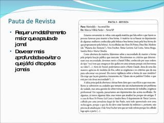 Pauta de Revista Requer um detalhamento maior que a pauta de jornal  Deve ser mais aprofundada e evitar o que já foi dito pelos jornais 