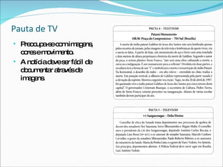 Pauta de TV Preocupa-se com imagens, cores e movimento. A notícia deve ser fácil de documentar através de imagens. 