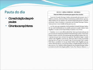 Pauta do dia Consolidação das pré-pautas Orienta os repórteres 