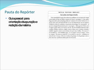 Pauta do Repórter Guia pessoal para orientação da apuração e redação da matéria. 