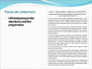 Pauta de cobertura Utilizada para grandes assuntos ou eventos programados 