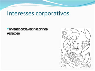 Interesses corporativos Invasão cada vez maior nas redações 