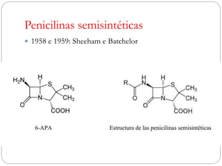 Penicilinas Semisintéticas
5 Grupos:
 Penicilinas de pequeno espectro, absorvidas por via
oral e sensíveis à ação da peni...
