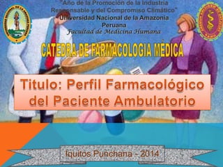 “Año de la Promoción de la Industria
Responsable y del Compromiso Climático”
Universidad Nacional de la Amazonía
Peruana
Facultad de Medicina Humana
Iquitos Punchana - 2014
 