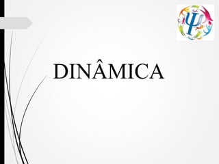 DINÂMICA
 