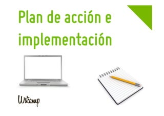 Plan de acción e
implementación
 