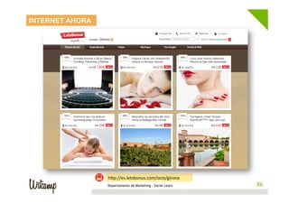 INTERNET AHORA




                 hwp://es.letsbonus.com/ocio/girona	
  
                 Departamento de Marketing - Social Learn    86
                                                            86
 