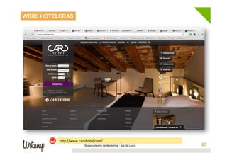 WEBS HOTELERAS




          hwp://www.carohotel.com/	
  
                          Departamento de Marketing - Social Learn    87
                                                                     87
 