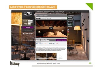 LAS FOTOS Y LOS VÍDEOS SON CLAVE




                   Departamento de Marketing - Social Learn    89
                                                              89
 