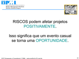 RISCOS podem afetar projetos POSITIVAMENTE . Isso significa que um evento casual se torna uma  OPORTUNIDADE . 