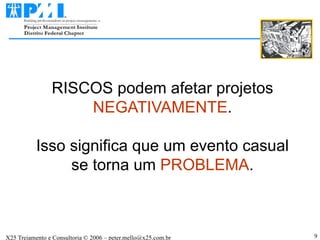 RISCOS podem afetar projetos NEGATIVAMENTE . Isso significa que um evento casual se torna um  PROBLEMA . 