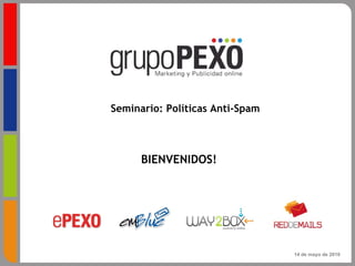 Seminario: Políticas Anti-Spam 14 de mayo de 2010 BIENVENIDOS! 
