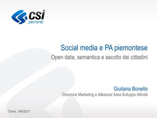 Social media e PA piemontese Open data, semantica e ascolto dei cittadini Giuliana Bonello Direzione Marketing e Alleanze/ Area Sviluppo Attività 