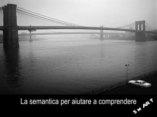 La semantica per aiutare a comprendere SmART 