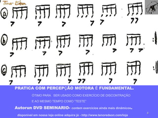 8 
PRATICA COM PERCEPÇÃO MOTORA É FUNDAMENTAL. 
ÓTIMO PARA SER USADO COMO EXERCÍCIO DE DISCONTRAÇÃO 
E AO MESMO TEMPO COMO “TESTE” 
Autorun DVD SEMINARIO- contem exercícios ainda mais dinâmicos. 
disponível em nossa loja online adquira já - http://www.tenoredson.com/loja 
 