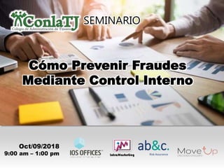 SEMINARIO
Cómo Prevenir Fraudes
Mediante Control Interno
ab&c.Risk Assurance
Oct/09/2018
9:00 am – 1:00 pm
 