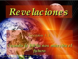 Revelaciones Lección 1.1 Cuando la Biblia nos muestra el futuro 