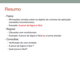 Query
• Computation consists of testing a given query Q, which in
its simplest form is just an assertion. If we can infer from
the clauses of the program that Q is true, then we say that
the query succeeds. If we cannot infer that Q is true, then
we say that the query fails.
 