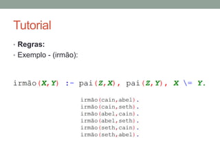 Tutorial
• Regras:
• Exemplo - Grafo de relacionamento (irmão):
 